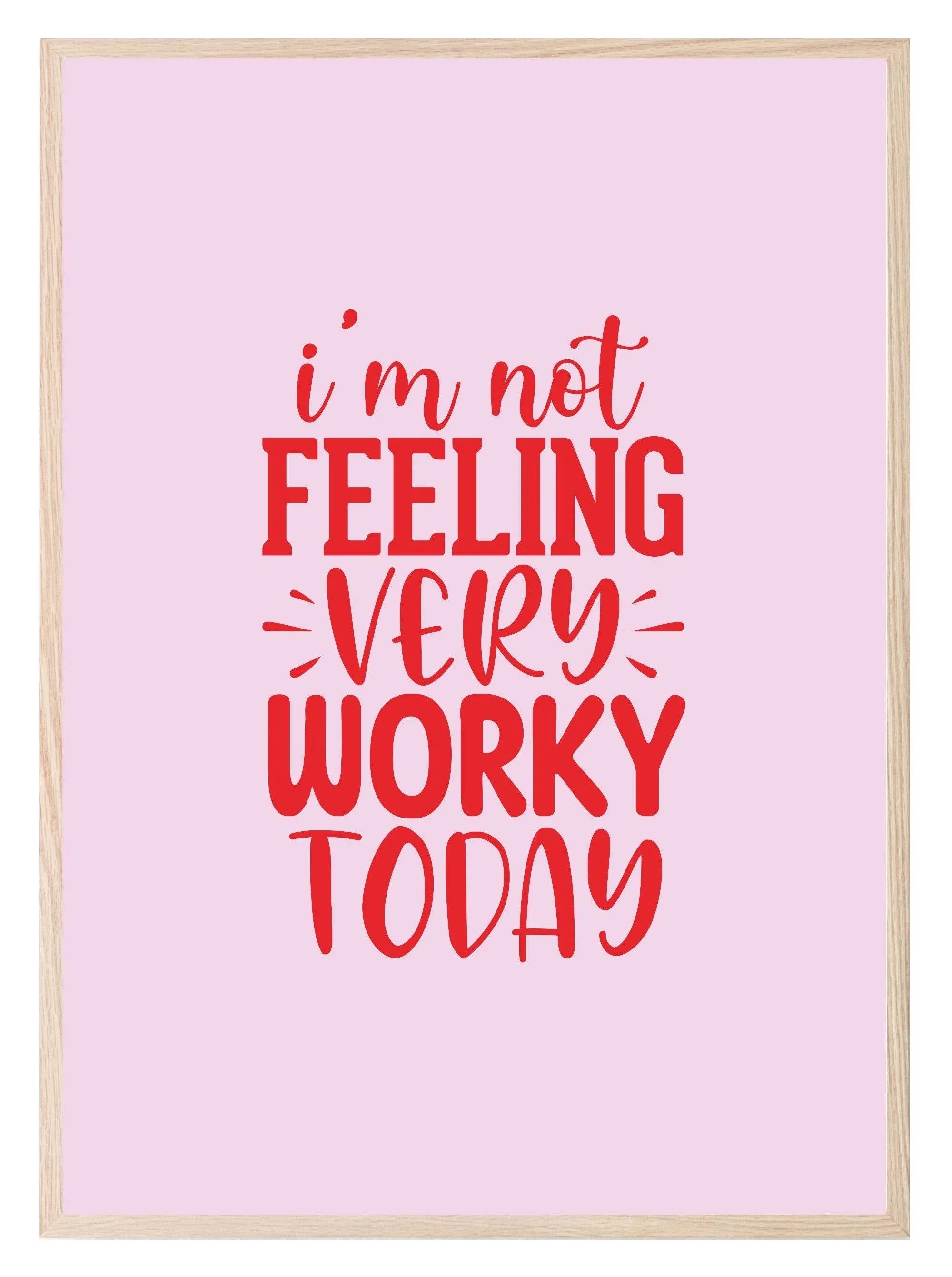 I'm Not Feeling Very Worky Today Print | Occupations Wall Art - Larosier Prints