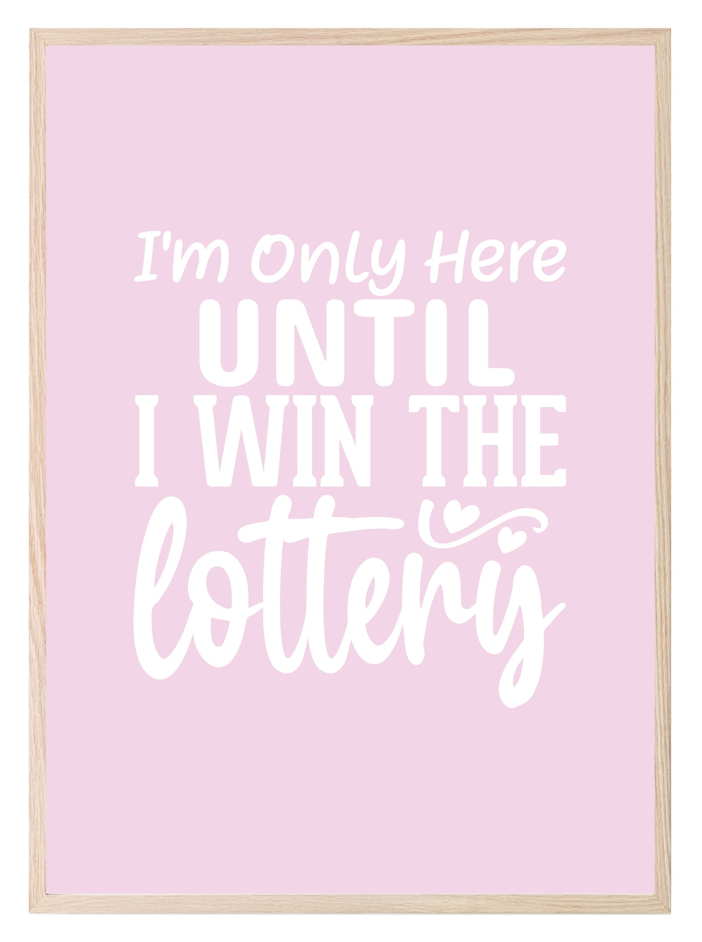 I'm Only Here Until I Win The Lottery Print | Occupations Wall Art