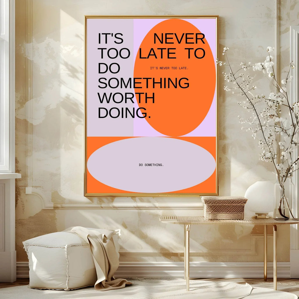 It's Never Too Late To Do Something Worth Doing Print | Inspirational Wall Art - Larosier Prints