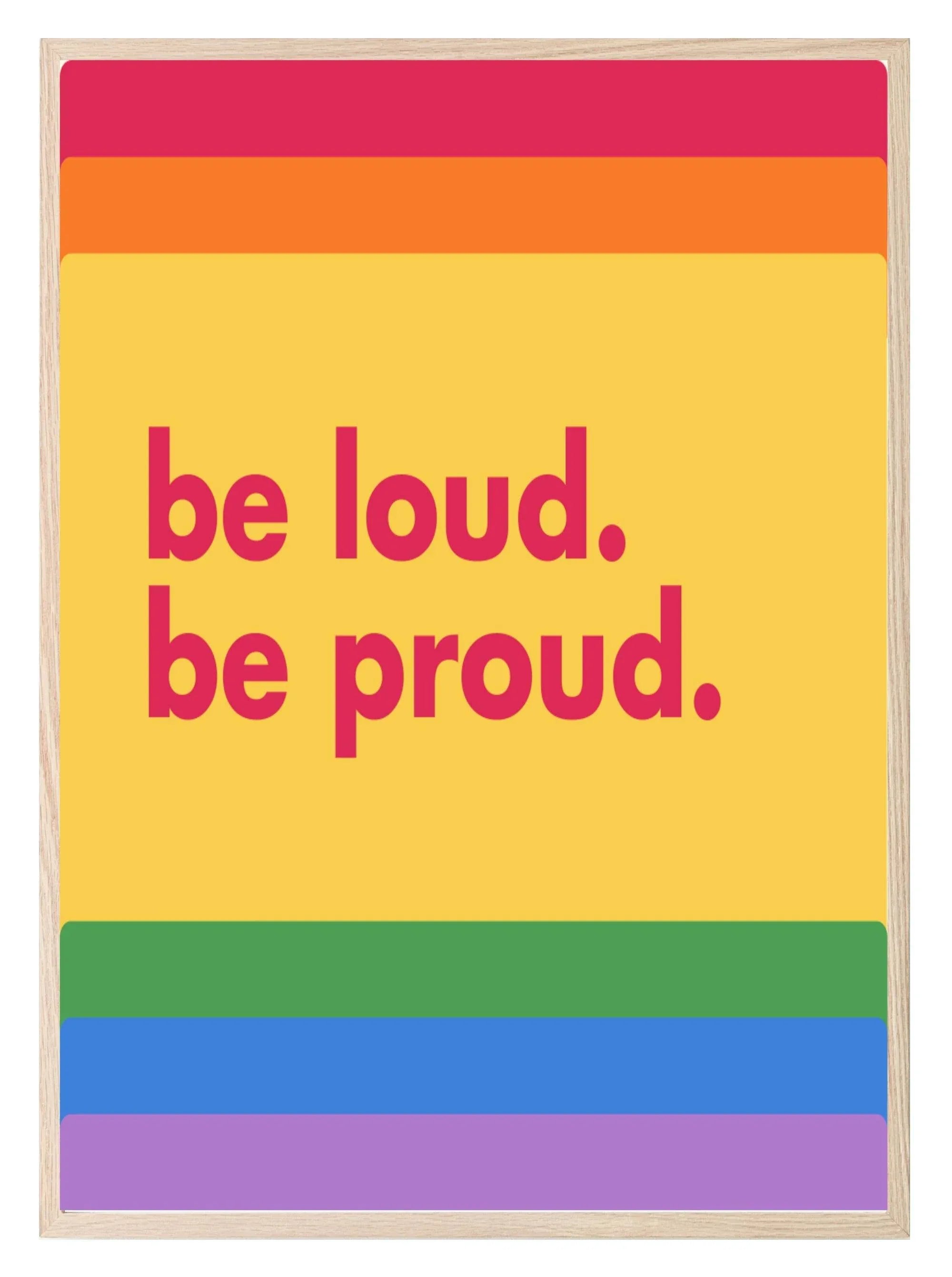 Be Loud Be Proud Print | Rainbow LBGQT+ Wall Art - Larosier Prints
