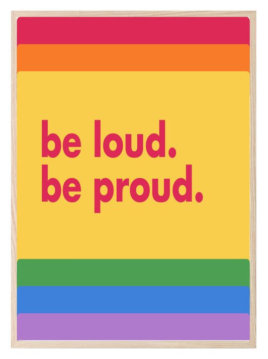 Be Loud Be Proud Print | Rainbow LBGQT+ Wall Art