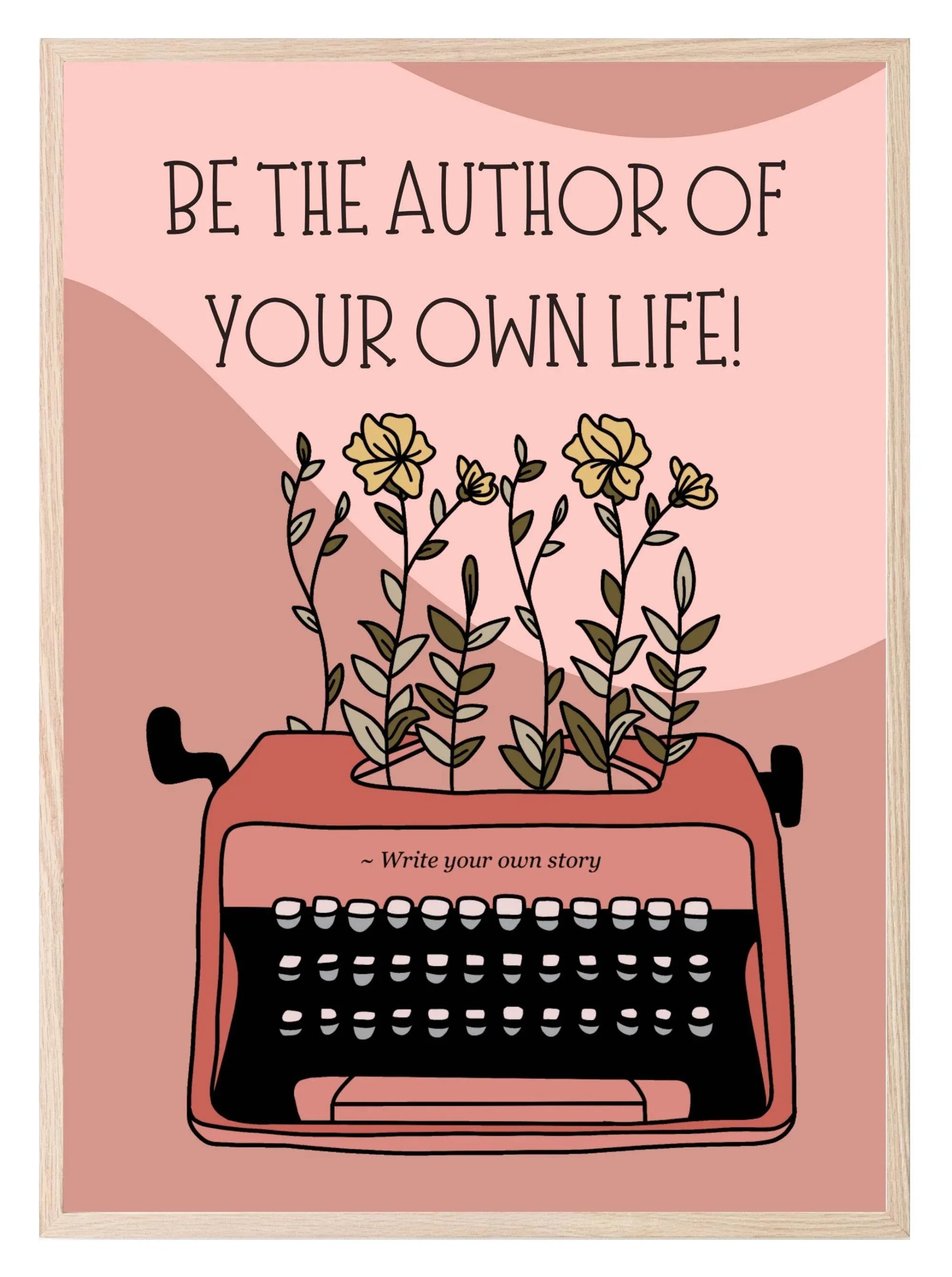 Be The Author Of Your Own Life Print | Inspirational Wall Art - Larosier Prints