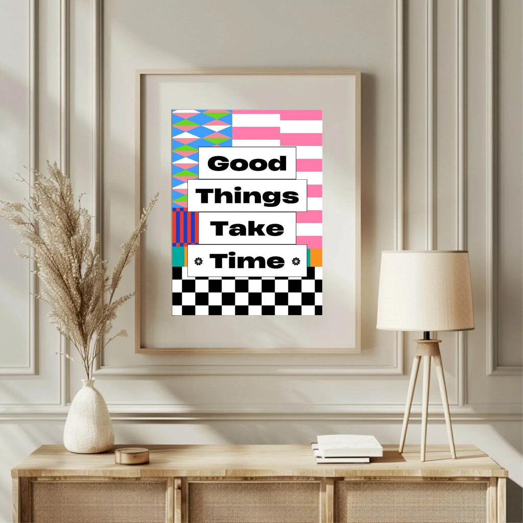 Good Things Take Time Print| Inspirational Wall Art - Larosier Prints