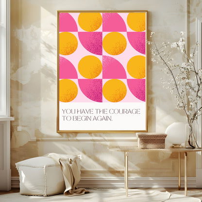 You Have The Courage To Begin Again Print | Abstract Wall Art