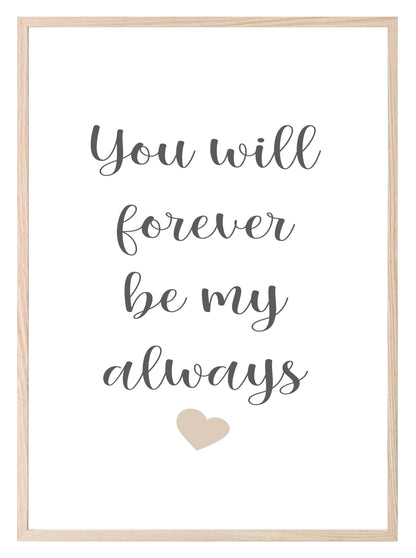 You Will Forever Be My Always Print | Family & Love Wall Art