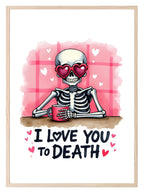 I Love You To Death Print | Skeleton | Kitchen Wall Art - Larosier Prints