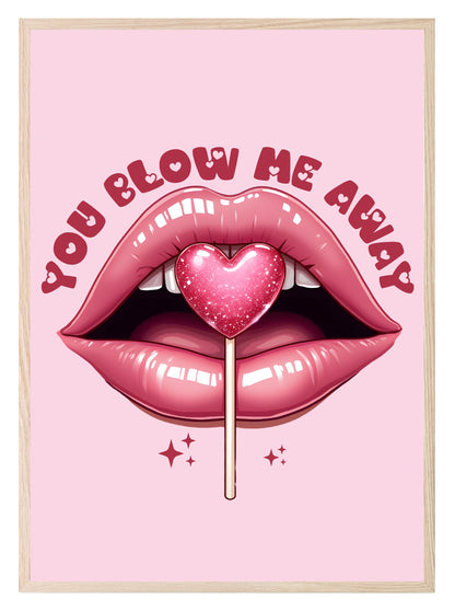 You Blow Me Away Print | Cheeky Wall Art