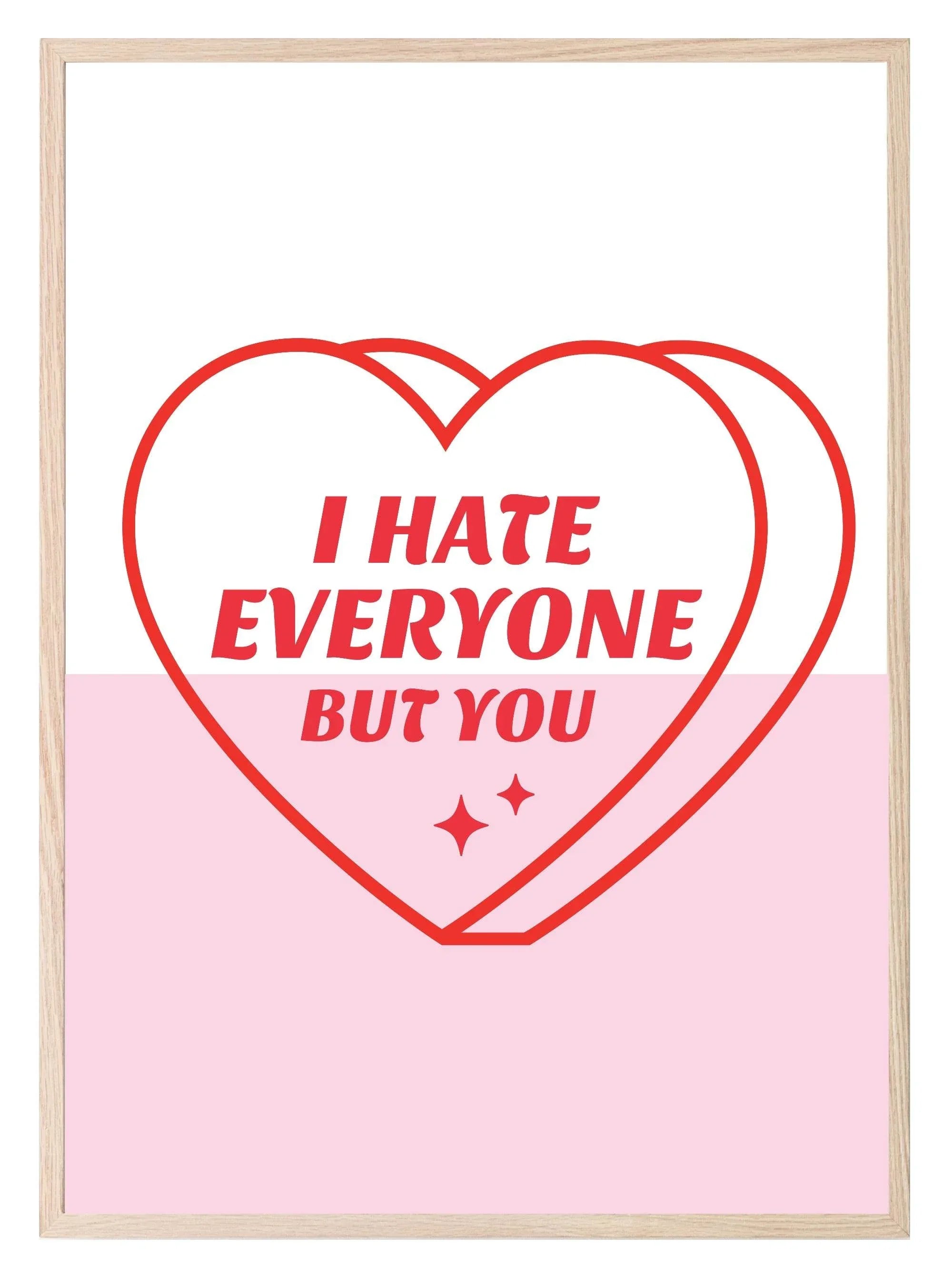 I Hate Everyone But You Print | Fun Coquette Print - Larosier Prints