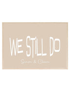 Personalised We Still Do Print | Romantic Couple Wall Art - Larosier Prints