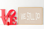 Personalised We Still Do Print | Romantic Couple Wall Art - Larosier Prints