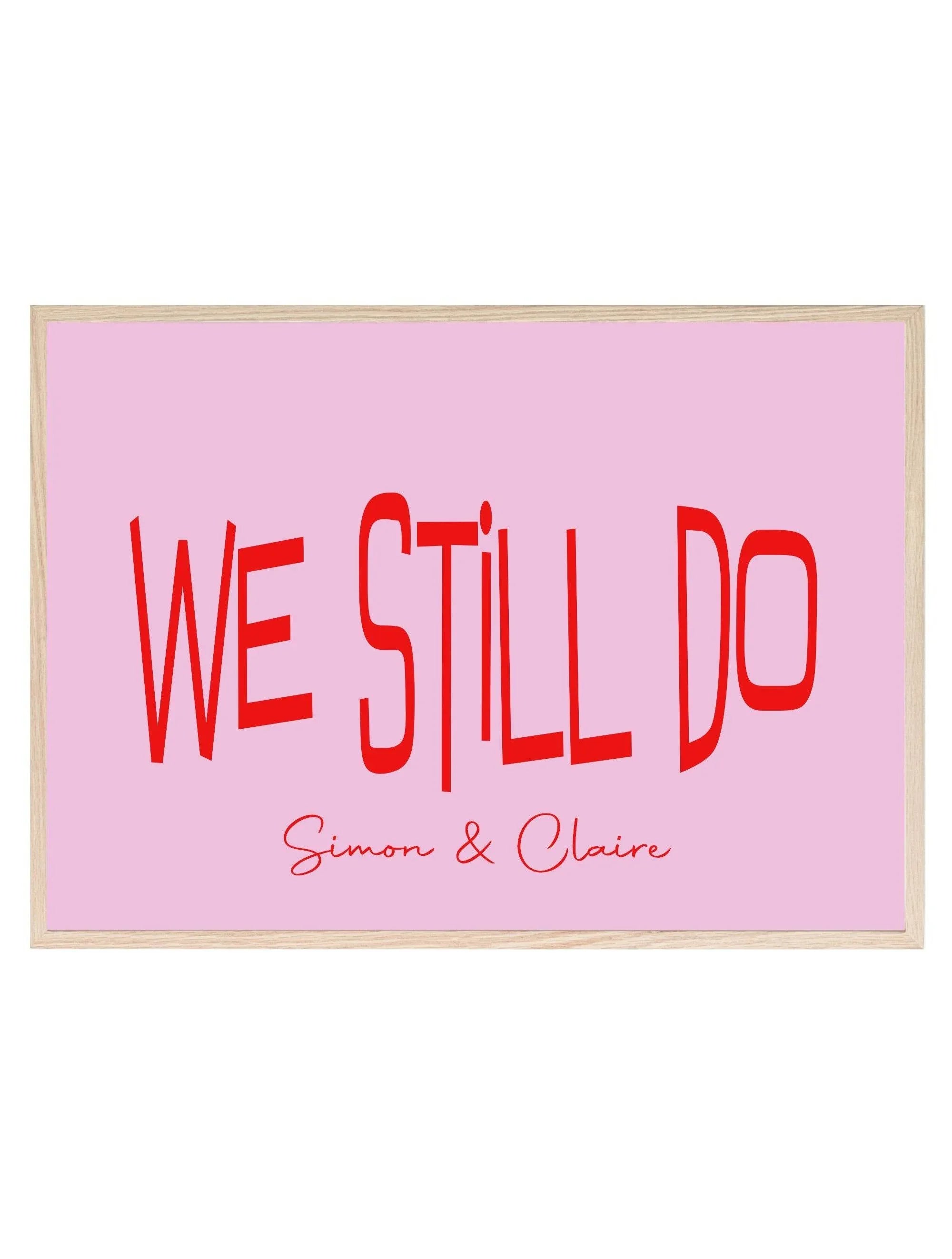 Personalised We Still Do Print | Romantic Couple Wall Art - Larosier Prints