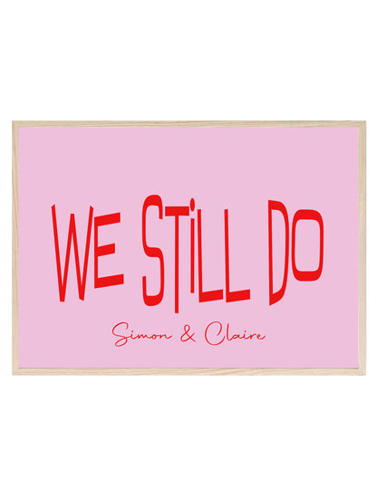 Personalised We Still Do Print | Romantic Couple Wall Art Pink