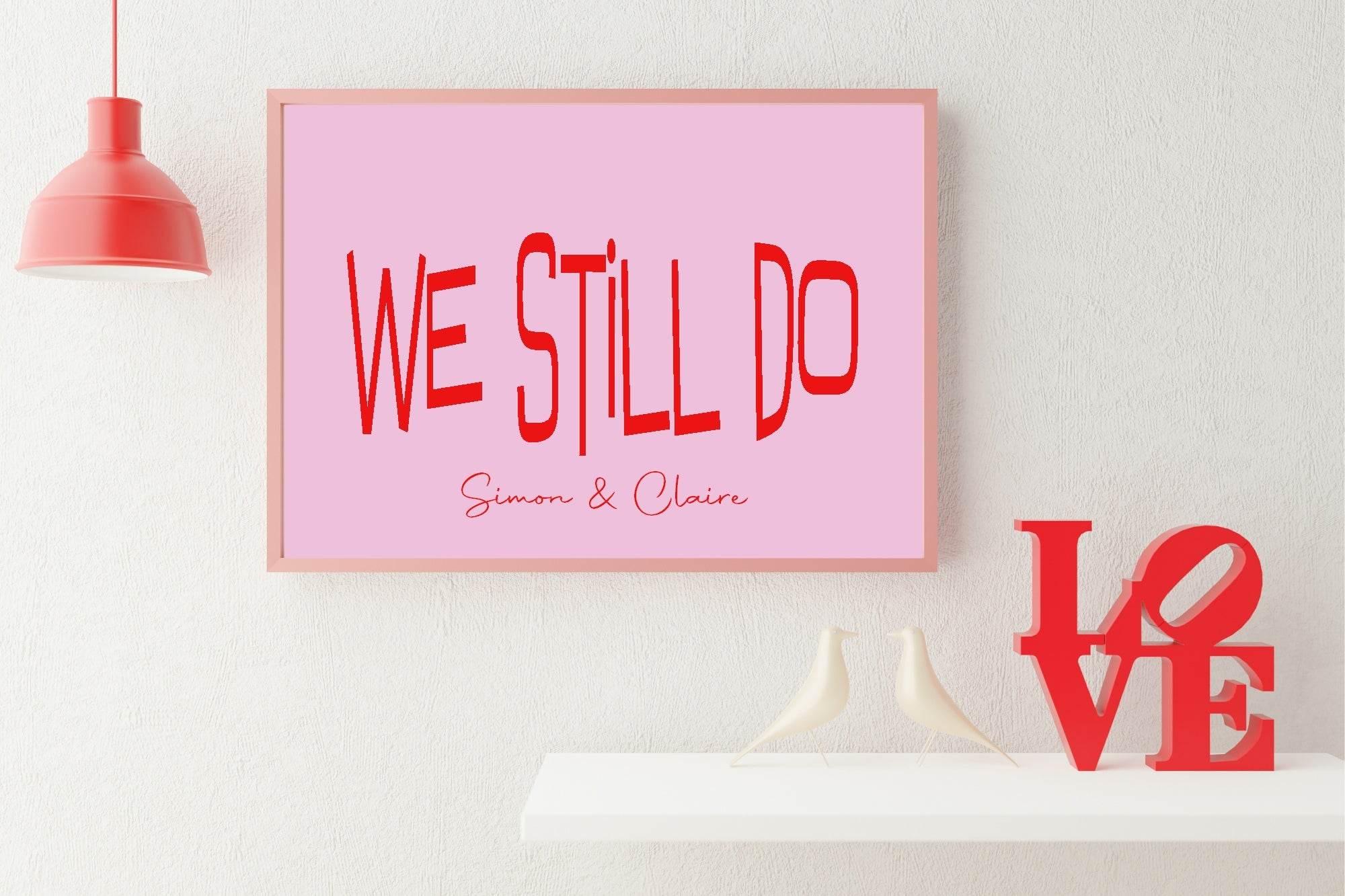 Personalised We Still Do Print | Romantic Couple Wall Art - Larosier Prints