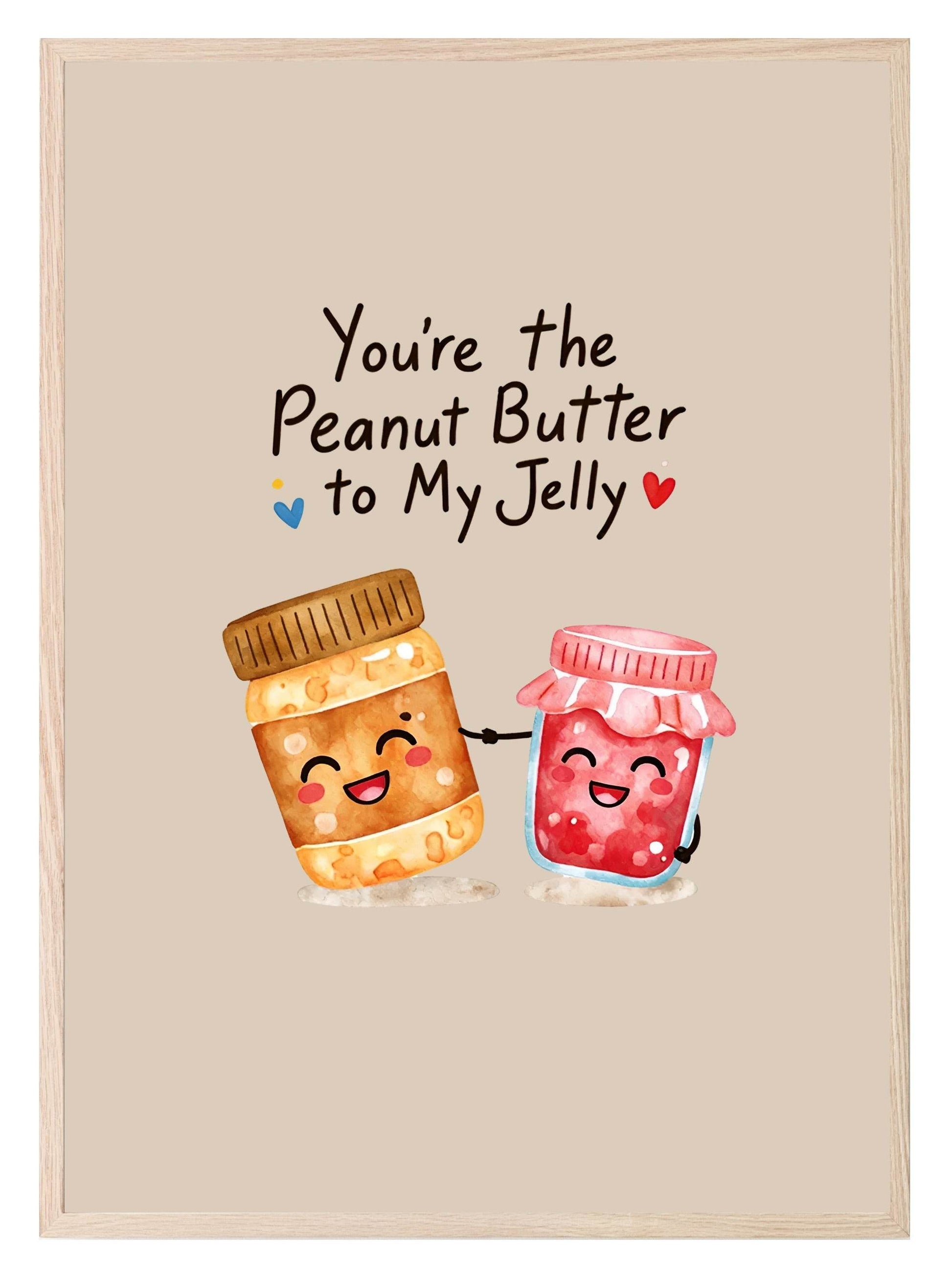 You're The Peanut Butter To My Jelly Print | Fun Love Wall Art
