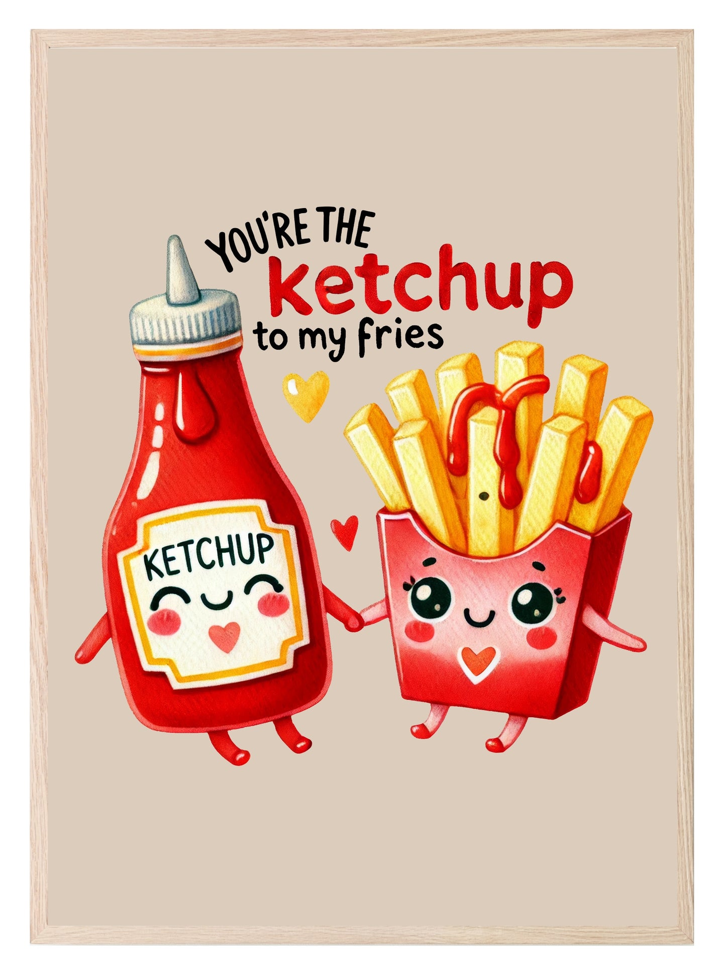 You're The Ketchup To My Fries Print | Fun Love Wall Art