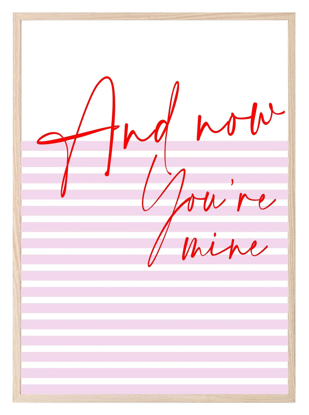 And Now You're Mine Print | Romantic Wall Art - Larosier Prints