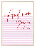 And Now You're Mine Print | Romantic Wall Art - Larosier Prints