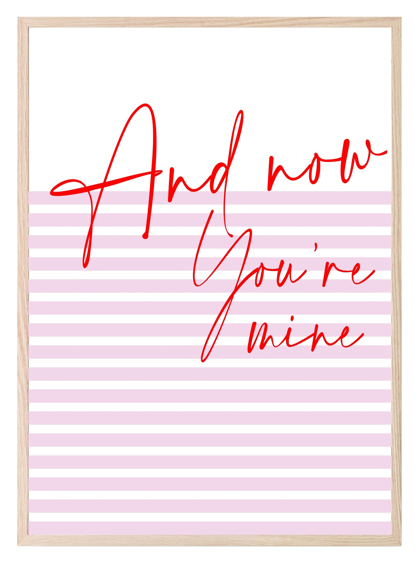 And Now You're Mine Print | Romantic Wall Art