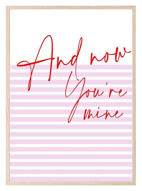 And Now You're Mine Print | Romantic Wall Art - Larosier Prints