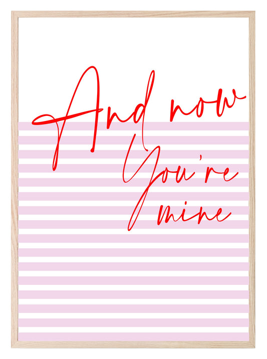 And Now You're Mine Print | Romantic Wall Art