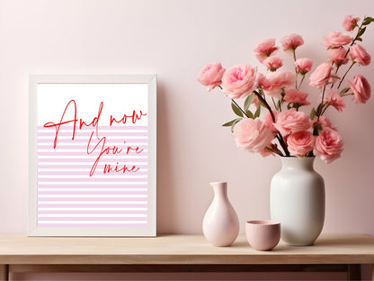 And Now You're Mine Print | Romantic Wall Art