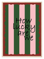 How Lucky Are We Print | Romantic Wall Art - Larosier Prints