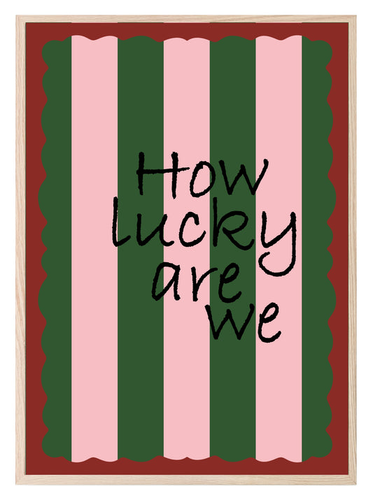 How Lucky Are We Print | Romantic Wall Art