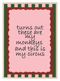 Turn Out These Are My Monkeys And This Is My Circus Print | Family Wall Art - Larosier Prints