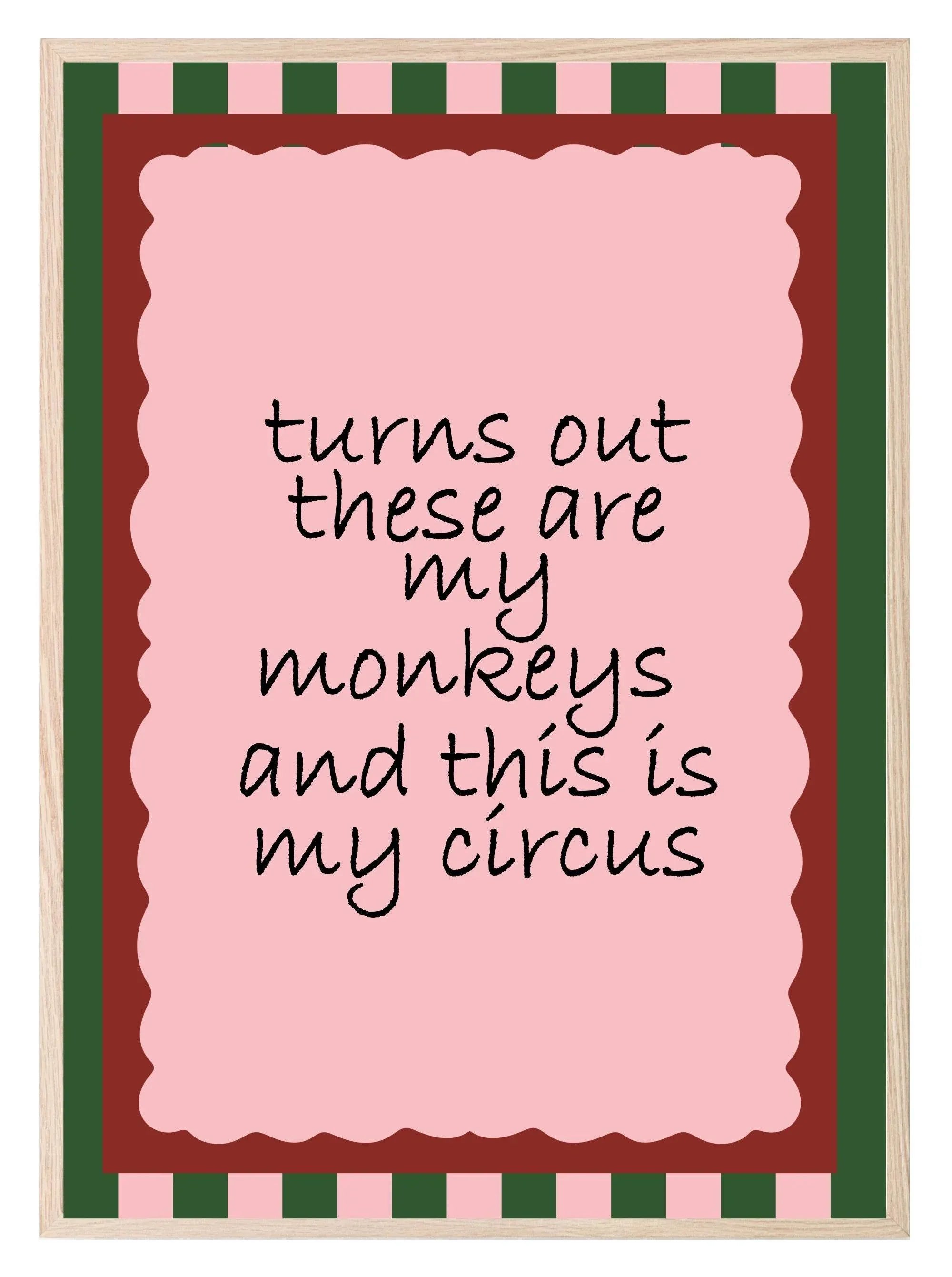 Turn Out These Are My Monkeys And This Is My Circus Print | Family Wall Art - Larosier Prints