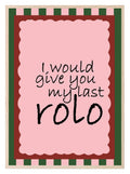 I Would Give You My Last Rolo Print | Romantic Wall Art - Larosier Prints