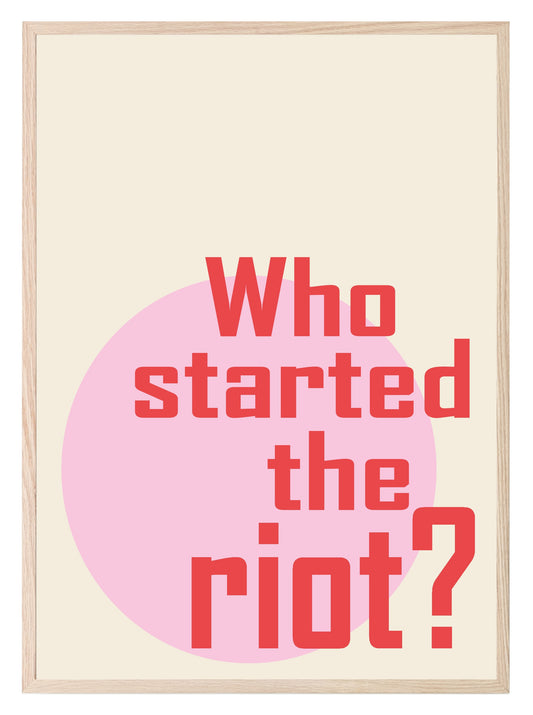 Who Started The Riot Print | Fun Wall Art