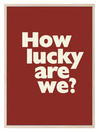 How Lucky Are We Print | Family & Love Wall Art - Larosier Prints