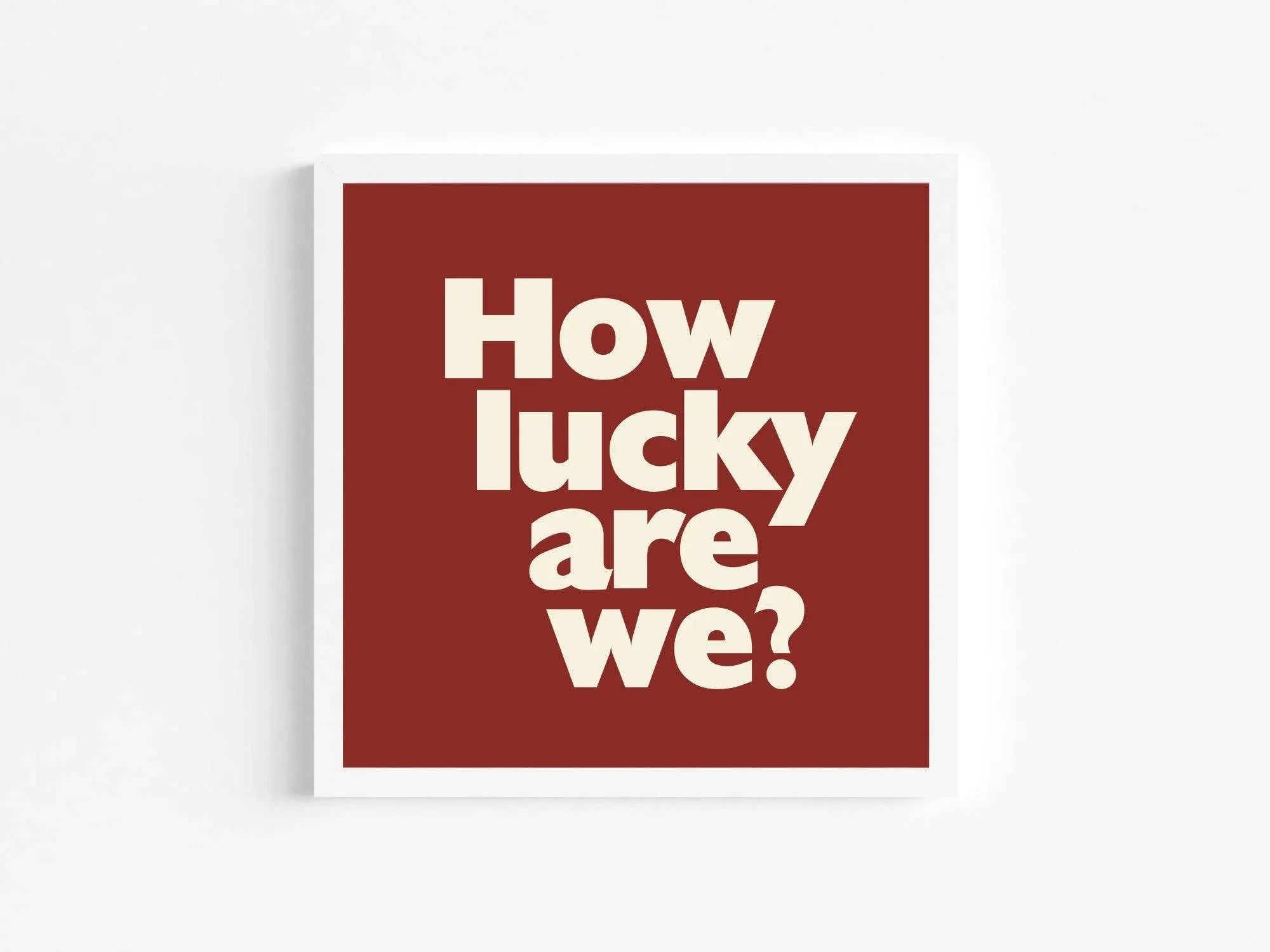How Lucky Are We Print | Family & Love Wall Art - Larosier Prints