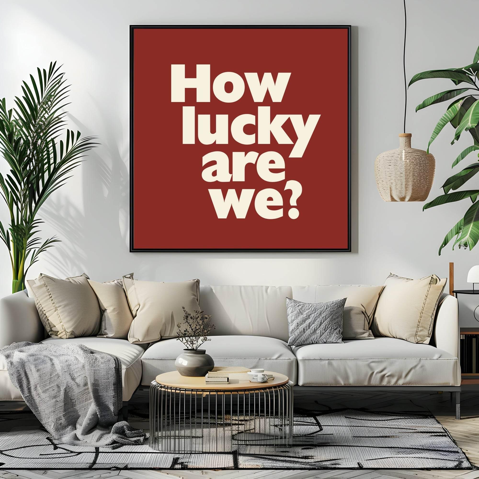 How Lucky Are We Print | Family & Love Wall Art - Larosier Prints