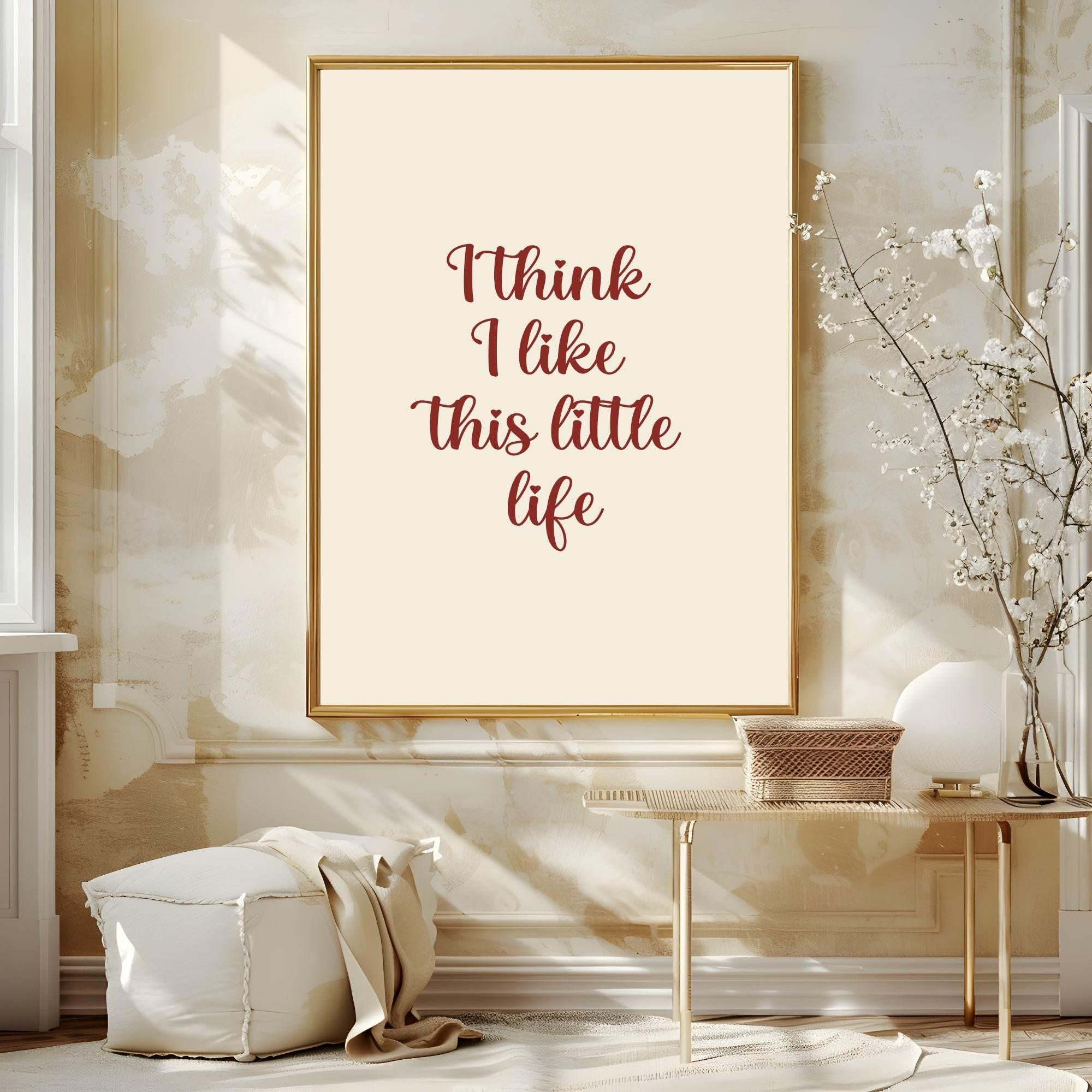 I Think I Like This Little Life Print | Family Wall Art - Larosier Prints