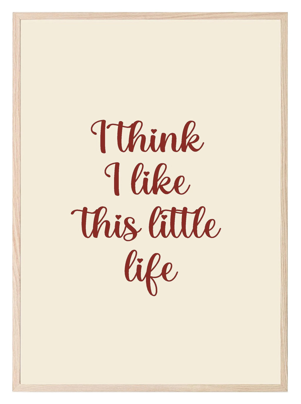 I Think I Like This Little Life Print | Family Wall Art - Larosier Prints
