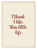 I Think I Like This Little Life Print | Family Wall Art - Larosier Prints