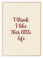 I Think I Like This Little Life Print | Family Wall Art - Larosier Prints