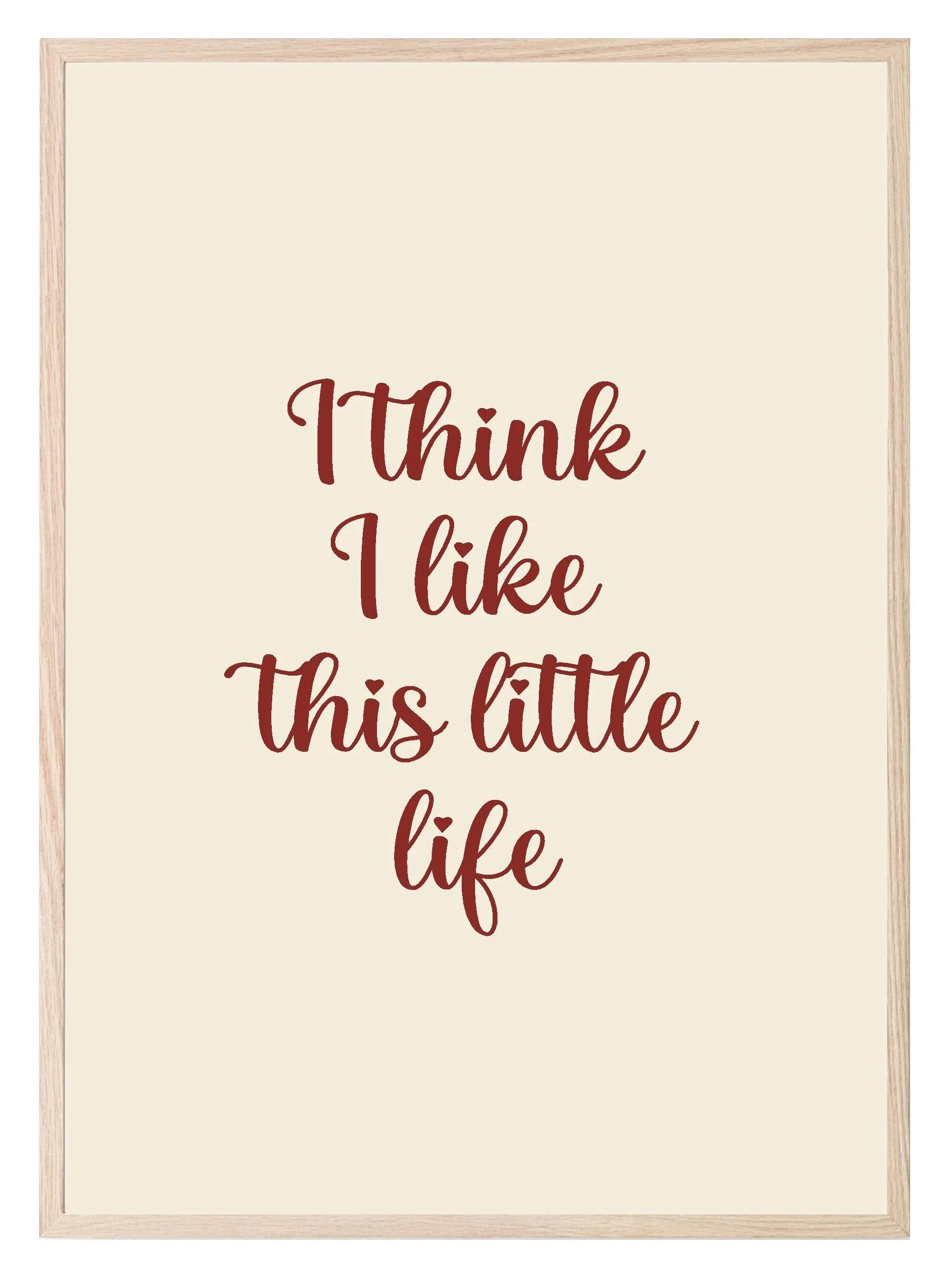 I Think I Like This Little Life Print | Family Wall Art - Larosier Prints