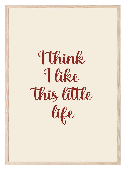 I Think I Like This Little Life Print | Family Wall Art