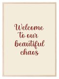 Welcome To Our Beautiful Chaos Print | Family & Love Wall Art - Larosier Prints