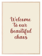 Welcome To Our Beautiful Chaos Print | Family & Love Wall Art - Larosier Prints