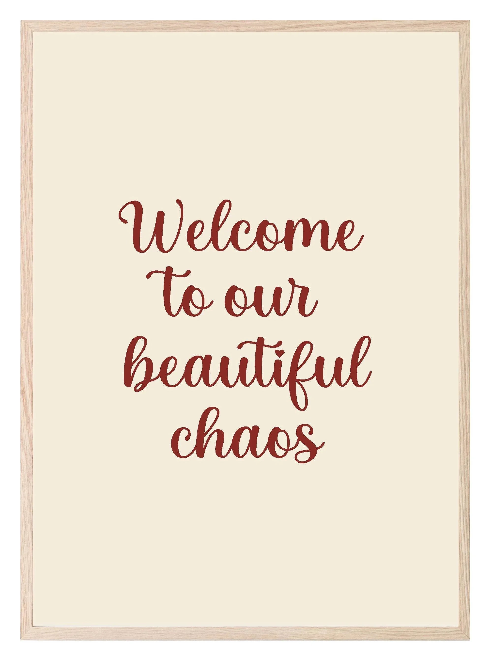 Welcome To Our Beautiful Chaos Print | Family & Love Wall Art - Larosier Prints