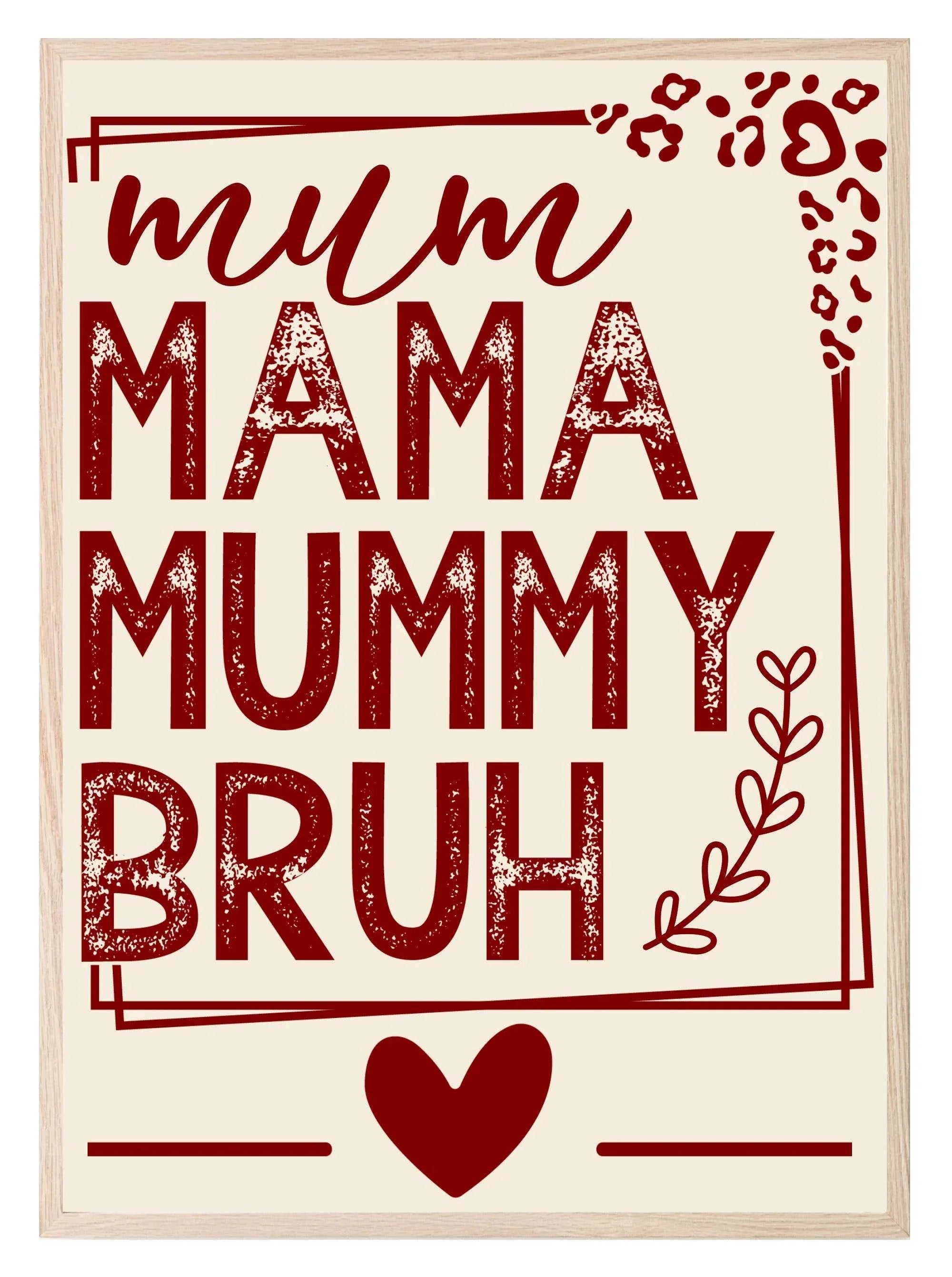 Mum Mama Mummy Bruh Print | Mother's Day Wall Art - Larosier Prints