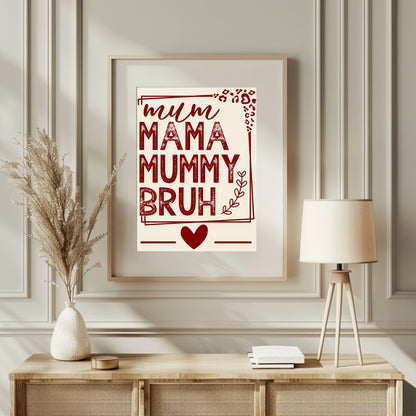 Mum Mama Mummy Bruh Print | Mother's Day Wall Art