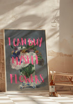 I Can Buy Myself Flowers Print | Altered Wall Art - Larosier Prints