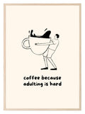 Coffee Because Adulting Is Hard Print - Larosier Prints