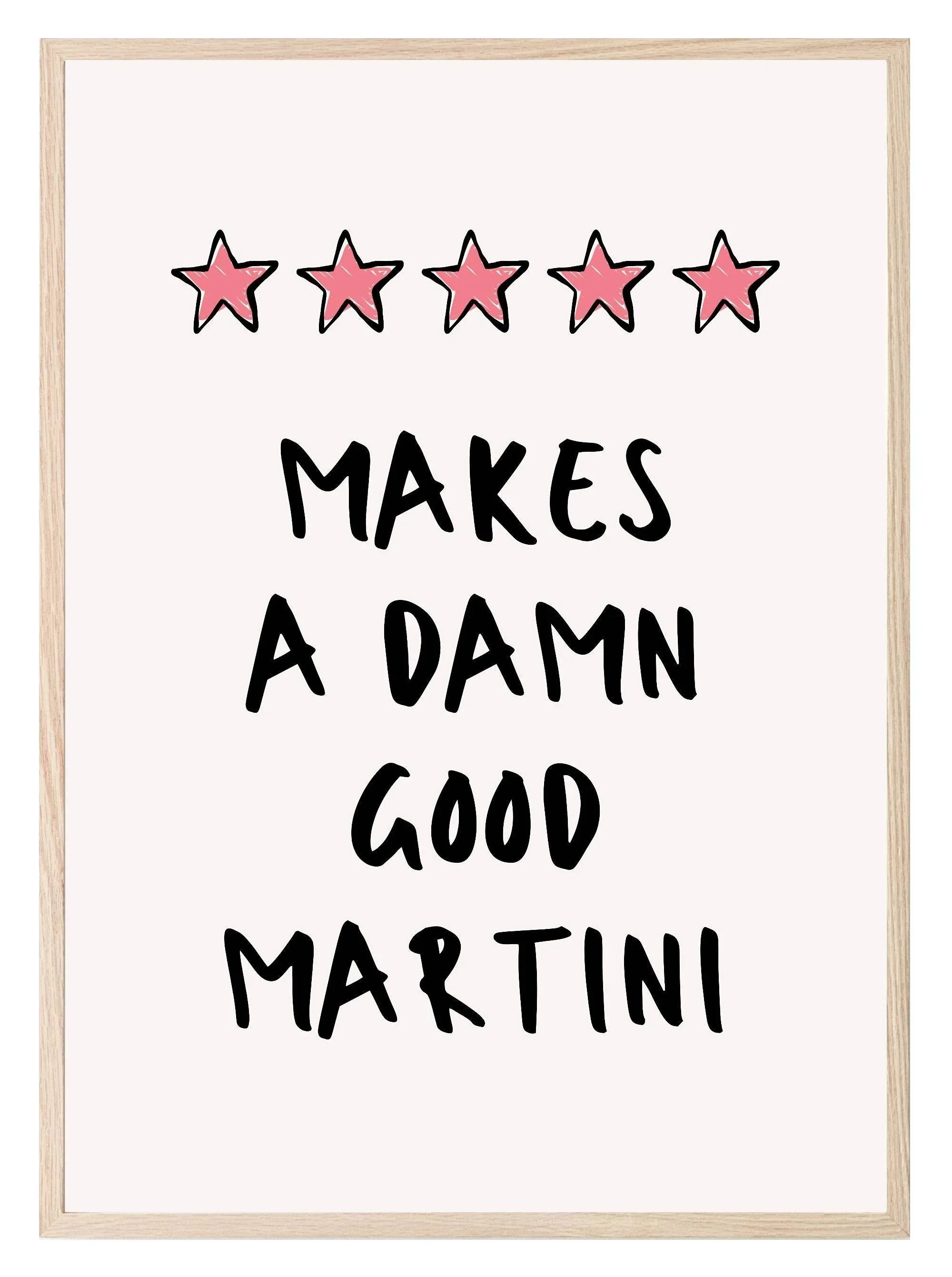 Makes A Damn Good Martini Print - Larosier Prints