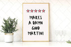 Makes A Damn Good Martini Print - Larosier Prints