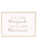 You Cook The Food And I'll Drink The Wine Print - Larosier Prints